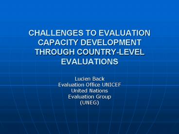 CHALLENGES TO EVALUATION CAPACITY DEVELOPMENT THROUGH COUNTRYLEVEL EVALUATIONS