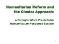 Humanitarian Reform and the Cluster Approach: a Stronger More Predictable Humanitarian Response System PowerPoint PPT Presentation