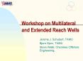 Workshop on Multilateral and Extended Reach Wells PowerPoint PPT Presentation