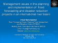 Management issues in the planning and implementation of flood forecasting and disaster reduction projects in an international river basin PowerPoint PPT Presentation