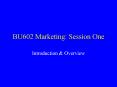 BU602 Marketing: Session One PowerPoint PPT Presentation