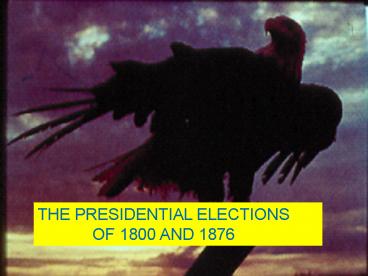 THE PRESIDENTIAL ELECTIONS OF 1800 AND 1876