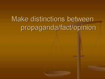 Make distinctions between propagandafactopinion
