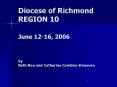 Diocese of Richmond REGION 10  June 12-16, 2006   by Beth Neu and Catherine Combier-Donovan PowerPoint PPT Presentation