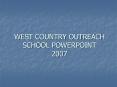 WEST COUNTRY OUTREACH SCHOOL POWERPOINT 2007 PowerPoint PPT Presentation