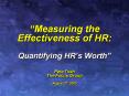 Measuring the Effectiveness of HR: Quantifying HRs Worth Pete Tosh The Focus Group August 27, 2008 PowerPoint PPT Presentation