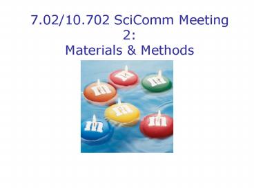 7'0210'702 SciComm Meeting 2: Materials
