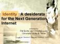 Identity%20%20A%20desiderata%20for%20the%20Next%20Generation%20Internet PowerPoint PPT Presentation