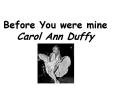Before You were mine Carol Ann Duffy PowerPoint PPT Presentation