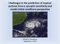 Challenges in the prediction of tropical cyclones from a synoptic sensitivity and model initial cond PowerPoint PPT Presentation