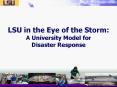 LSU in the Eye of the Storm: A University Model for Disaster Response PowerPoint PPT Presentation