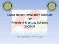 Cocoa Rotary Installation Banquet For PresidentElect Jay Schenck 200809 PowerPoint PPT Presentation