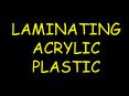 LAMINATING ACRYLIC PLASTIC PowerPoint PPT Presentation