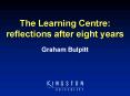 The Learning Centre: reflections after eight years PowerPoint PPT Presentation