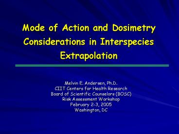 Mode of Action and Dosimetry Considerations in Interspecies Extrapolation