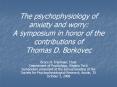 The psychophysiology of anxiety and worry: A symposium in honor of the contributions of Thomas D' Bo PowerPoint PPT Presentation