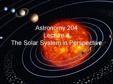 Astronomy 204 Lecture 4 The Solar System in Perspective