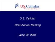 U.S. Cellular 2004 Annual Meeting  June 29, 2004