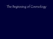 The Beginning of Cosmology