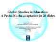 Global Studies in Education: A Pecha Kucha adaptation in 20 slides PowerPoint PPT Presentation