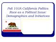 Poli 103A California Politics Race as a Political Issue: Demographics and Initiatives PowerPoint PPT Presentation