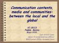 Communication contents, media and communities: between the local and the global VI CRICS Puebla, Mexico Mayo 2003 PowerPoint PPT Presentation