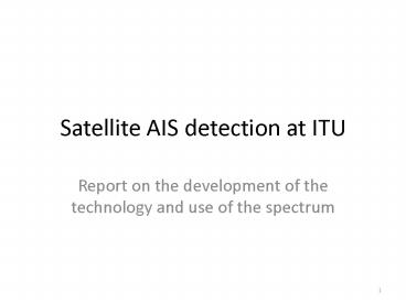Satellite AIS detection at ITU