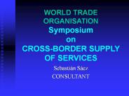 WORLD TRADE ORGANISATION Symposium on CROSS-BORDER SUPPLY OF SERVICES