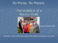 No Money' No Mission' The evolution of a NotforProfit PowerPoint PPT Presentation