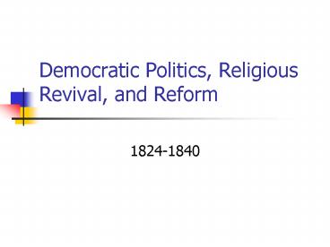 Democratic Politics, Religious Revival, and Reform