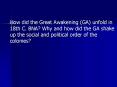 How did the Great Awakening GA unfold in 18th C' BNA Why and how did the GA shake up the social and PowerPoint PPT Presentation