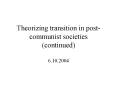 Theorizing transition in postcommunist societies continued PowerPoint PPT Presentation