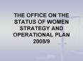 THE OFFICE ON THE STATUS OF WOMEN STRATEGY AND OPERATIONAL PLAN 2008/9 PowerPoint PPT Presentation
