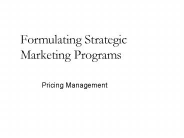 Formulating Strategic Marketing Programs