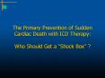 The Primary Prevention of Sudden Cardiac Death with ICD Therapy: Who Should Get a Shock Box PowerPoint PPT Presentation