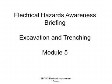 Electrical Hazards Awareness Briefing Excavation and Trenching Module 5