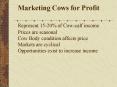 Marketing Cows for Profit Represent 1520% of Cowcalf income Prices are seasonal Cow Body condition a PowerPoint PPT Presentation