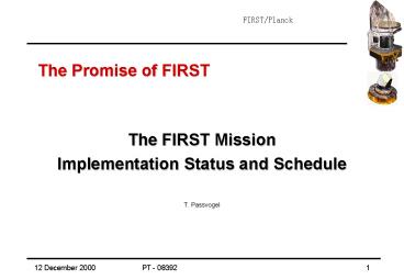 The FIRST Mission Implementation Status and Schedule  T. Passvogel