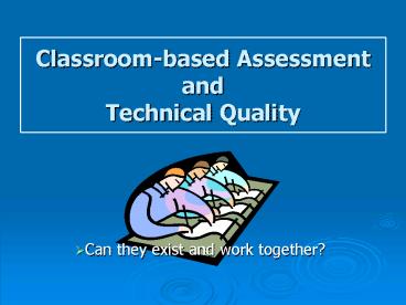 Classroombased Assessment and Technical Quality