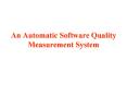 An Automatic Software Quality Measurement System PowerPoint PPT Presentation