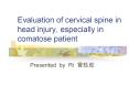 Evaluation of cervical spine in head injury, especially in comatose patient PowerPoint PPT Presentation