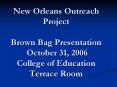 New Orleans Outreach Project Brown Bag Presentation October 31, 2006 College of Education Terrace Ro PowerPoint PPT Presentation