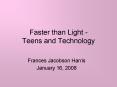 Faster than Light Teens and Technology PowerPoint PPT Presentation