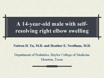 A 14yearold male with selfresolving right elbow swelling