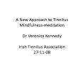 A New Approach to Tinnitus Mindfulnessmeditation Dr Veronica Kennedy Irish Tinnitus Association 2711 PowerPoint PPT Presentation