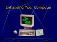 Enhancing Your Computer PowerPoint PPT Presentation