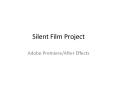 Silent Film Project PowerPoint PPT Presentation