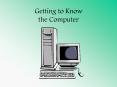 Getting to Know the Computer PowerPoint PPT Presentation