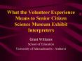 What the Volunteer Experience Means to Senior Citizen Science Museum Exhibit Interpreters PowerPoint PPT Presentation