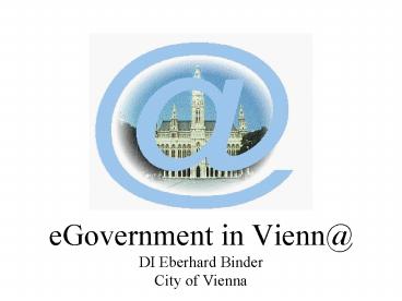 eGovernment in Vienn DI Eberhard Binder City of Vienna